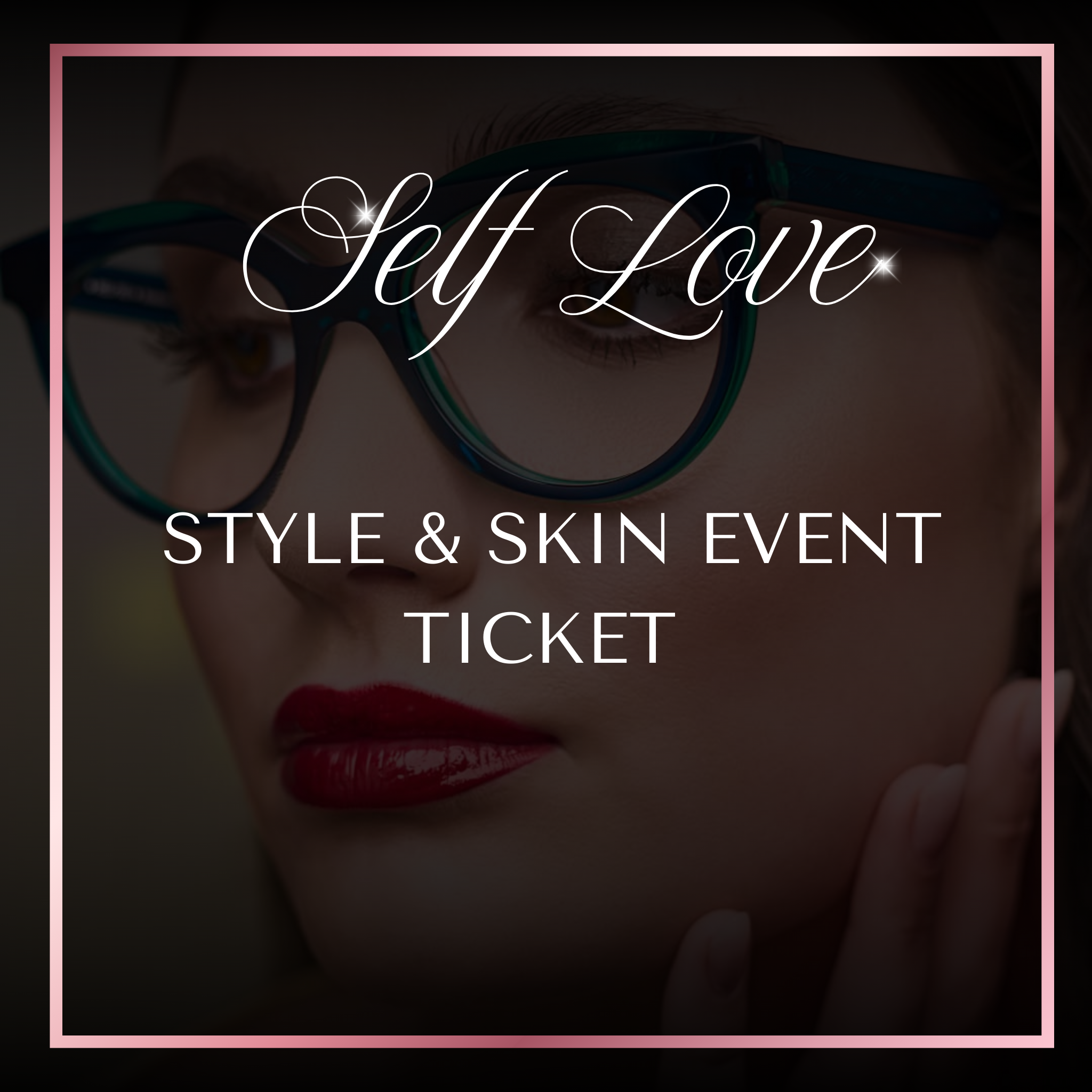 SELF-LOVE: The Style & Skin Edit Ticket